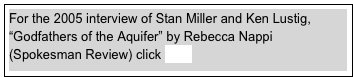 For the 2005 interview of Stan Miller and Ken Lustig, “Godfathers of the Aquifer” by Rebecca Nappi (Spokesman Review) click here

